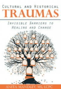 Anita Mandley - Cultural and Historical Traumas: Invisible Barriers to Healing and Change