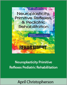 April Christopherson - Neuroplasticity, Primitive Reflexes, Pediatric Rehabilitation