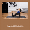 Ariele Foster - Yoga for 3D Hip Stability