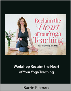 Barrie Risman - Workshop: Reclaim the Heart of Your Yoga Teaching