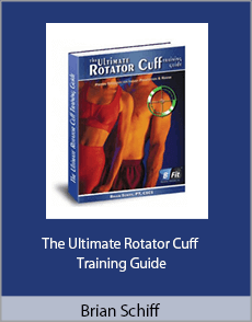 Brian Schiff - The Ultimate Rotator Cuff Training Guide