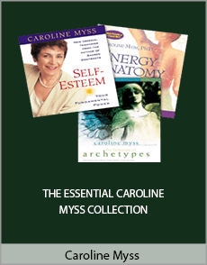 Caroline Myss - THE ESSENTIAL CAROLINE MYSS COLLECTION