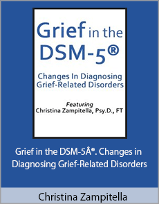 Christina Zampitella - Grief in the DSM-5Â®. Changes in Diagnosing Grief-Related Disorders