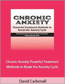 David Carbonell - Chronic Anxiety. Powerful Treatment Methods to Break the Anxiety Cycle