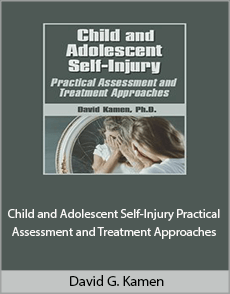 David G. Kamen - Child and Adolescent Self-Injury. Practical Assessment and Treatment Approaches