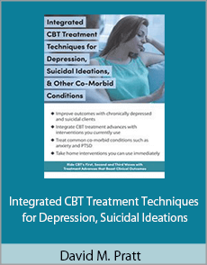 David M. Pratt - Integrated CBT Treatment Techniques for Depression, Suicidal Ideations, Other Co