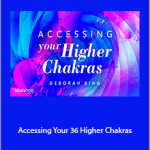 Deborah King - Accessing Your 36 Higher Chakras