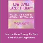 Doug Johnson - Low Level Laser Therapy. The Nuts and Bolts of Clinical Application