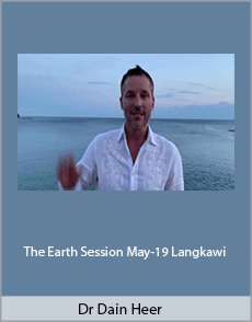 Dr. Dain Heer - The Earth Session May-19 Langkawi