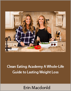 Erin Macdonld - Clean Eating Academy: A Whole-Life Guide to Lasting Weight Loss