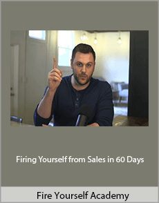 Fire Yourself Academy - Firing Yourself from Sales in 60 Days