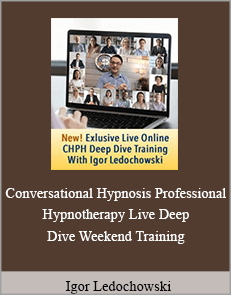 Igor Ledochowski - Conversational Hypnosis Professional Hypnotherapy Live Deep Dive Weekend Training