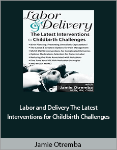 Jamie Otremba - Labor Delivery. The Latest Interventions for Childbirth Challenges