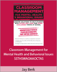 Jay Berk - Classroom Management for Mental Health and Behavioral Issues - SSTHSWAOAAOCTAS