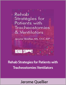 Jerome Quellier - Rehab Strategies for Patients with Tracheostomies Ventilators