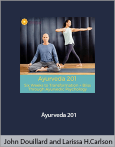 John Douillard and Larissa Hall Carlson - Ayurveda 201