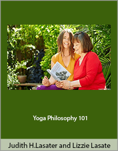 Judith Hanson Lasater and Lizzie Lasater - Yoga Philosophy 101