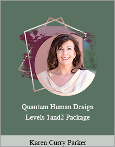 Karen Curry Parker - Quantum Human Design Levels 1and2 Package