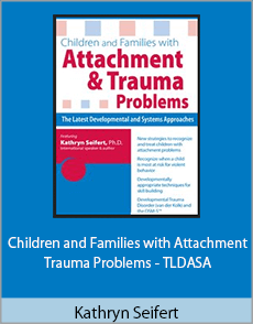 Kathryn Seifert - Children and Families with Attachment Trauma Problems - TLDASA