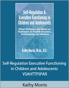 Kathy Morris - Self-Regulation Executive Functioning in Children and Adolescents - VSAHTTPSPAR