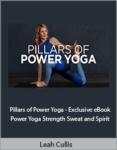 Leah Cullis - Pillars of Power Yoga + Exclusive eBook 'Power Yoga: Strength, Sweat, and Spirit'