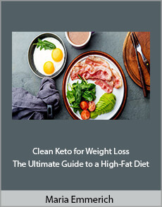 Maria Emmerich - Clean Keto for Weight Loss: The Ultimate Guide to a High-Fat Diet