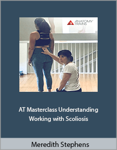 Meredith Stephens - AT Masterclass. Understanding and Working with Scoliosis