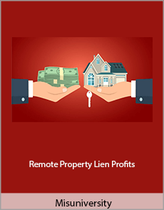 Misuniversity - Remote Property Lien Profits