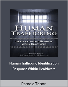 Pamela Tabor - Human Trafficking. Identification and Response Within Healthcare