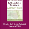 Resmaa Menakem - How the Body Carries Racialized Trauma - ATPTRH