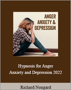 Richard Nongard - Hypnosis for Anger, Anxiety and Depression 2022