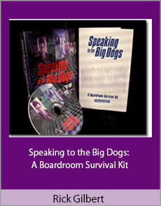 Rick Gilbert - Speaking to the Big Dogs: A Boardroom Survival Kit