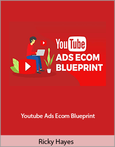 Ricky Hayes - Youtube Ads Ecom Blueprint