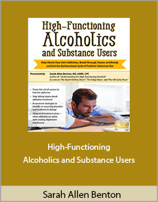 Sarah Allen Benton - High-Functioning Alcoholics and Substance Users