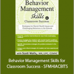 Scott D. Walls - Behavior Management Skills for Classroom Success - SFMHIACBITS