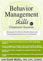 Scott D. Walls - Behavior Management Skills for Classroom Success - SFMHIACBITS