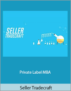 Seller Tradecraft - Private Label MBA