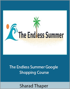 Sharad Thaper - The Endless Summer Google Shopping Course