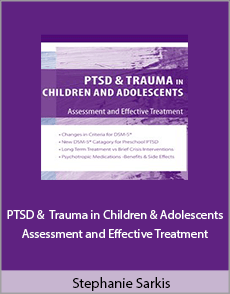 Stephanie Sarkis - PTSD and Trauma in Children and Adolescents. Assessment and Effective Treatment