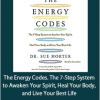 Sue Morter - The Energy Codes. The 7-Step System to Awaken Your Spirit, Heal Your Body, and Live Your Best Life