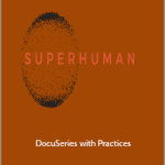 Super Human - DocuSeries with Practices