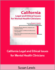 Susan Lewis - California Legal and Ethical Issues for Mental Health Clinicians