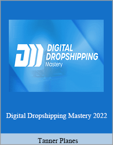 Tanner Planes - Digital Dropshipping Mastery 2022