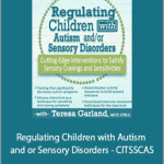 Teresa Garland - Regulating Children with Autism and or Sensory Disorders - CITSSCAS