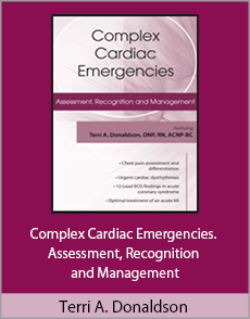 Terri A. Donaldson - Complex Cardiac Emergencies. Assessment, Recognition and Management