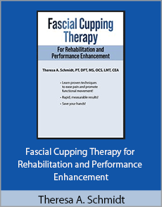 Theresa A. Schmidt - Fascial Cupping Therapy for Rehabilitation and Performance Enhancement