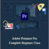 Adobe Premiere Pro. Complete Beginner Class