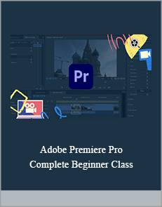 Adobe Premiere Pro. Complete Beginner Class