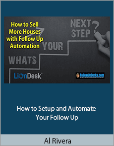 Al Rivera - How to Setup and Automate Your Follow Up