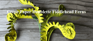 Amity Katharine Libby - Crepe Paper Doublette Fiddlehead Ferns